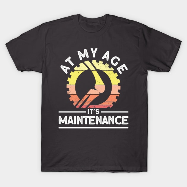 Patients At My Age It's Maintenance Knee Replacement T-Shirt by Toeffishirts